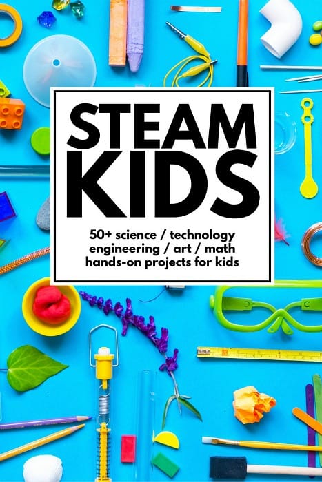 STEAM Kids: 50+ Science, Technology, Engineering, Art and Math activities for kids